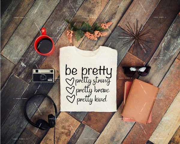 Inspirational Be pretty tank, shirt or sweatshirt! PCS