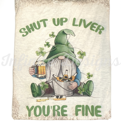 Shut Up Liver, You're Fine Bleached Shirt PCS